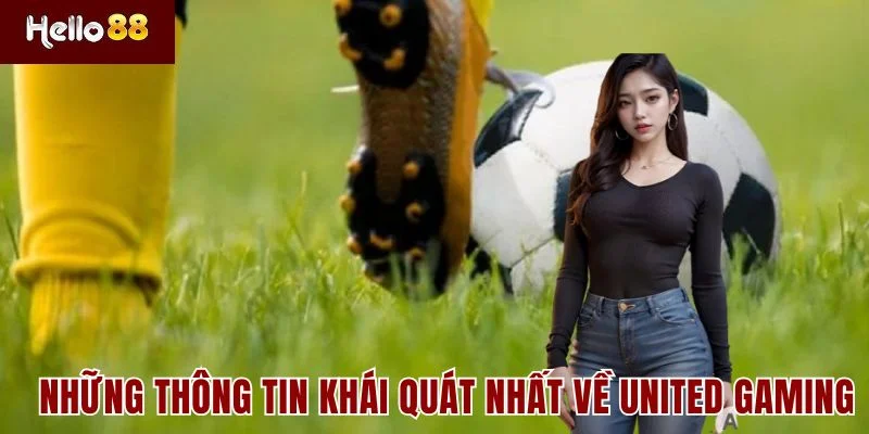 United Gaming 1 Những thông tin khái quát nhất về United Gaming
